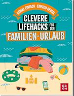 Clevere Lifehacks für den Familien-Urlaub