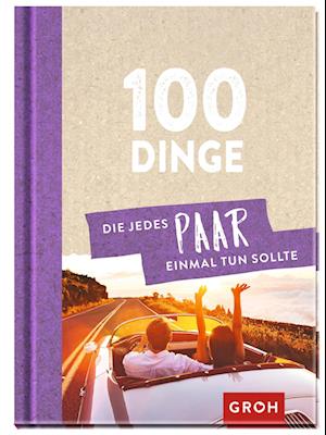 100 Dinge, die jedes Paar einmal tun sollte