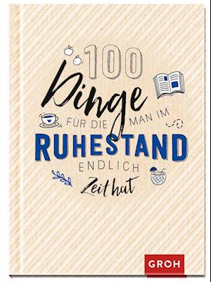 100 Dinge, für die man im Ruhestand endlich Zeit hat