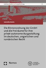 Die Binnenordnung Der Gmbh Und Die Freiraume Fur Ihre Privat-Autonome Ausgestaltung Im Deutschen, Ungarischen Und Rumanischen Recht