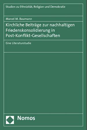 Kirchliche Beitrage Zur Nachhaltigen Friedenskonsolidierung in Post-Konflikt-Gesellschaften