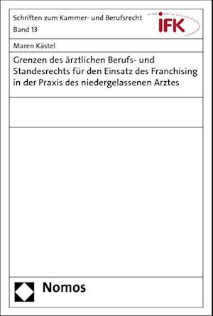 Grenzen Des Arztlichen Berufs- Und Standesrechts Fur Den Einsatz Des Franchising in Der Praxis Des Niedergelassenen Arztes