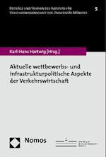 Aktuelle wettbewerbs- und infrastrukturpolitische Aspekte der Verkehrswirtschaft