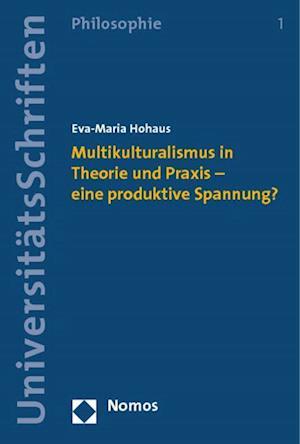 Multikulturalismus in Theorie Und Praxis - Eine Produktive Spannung?