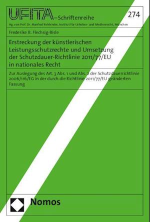 Erstreckung Der Kunstlerischen Leistungsschutzrechte Und Umsetzung Der Schutzdauer-Richtlinie 2011/77/Eu in Nationales Recht