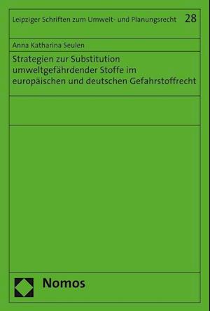 Strategien Zur Substitution Umweltgefahrdender Stoffe Im Europaischen Und Deutschen Gefahrstoffrecht