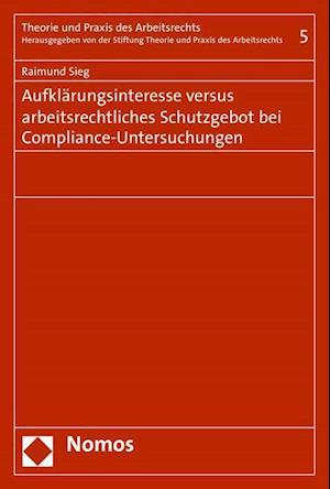 Aufklarungsinteresse Versus Arbeitsrechtliches Schutzgebot Bei Compliance-Untersuchungen