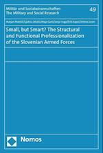 Small, But Smart? the Structural and Functional Professionalization of the Slovenian Armed Forces