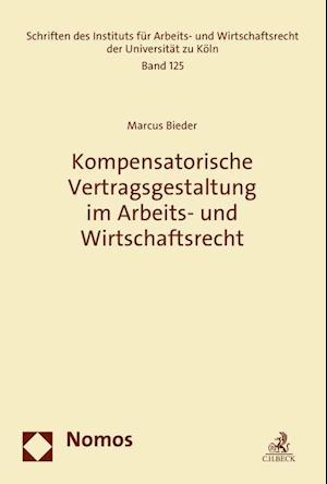 Kompensatorische Vertragsgestaltung Im Arbeits- Und Wirtschaftsrecht