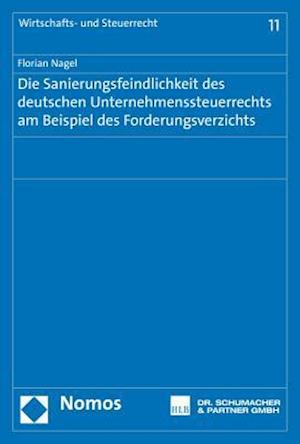 Die Sanierungsfeindlichkeit Des Deutschen Unternehmenssteuerrechts Am Beispiel Des Forderungsverzichts