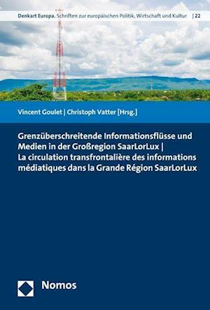 Grenzuberschreitende Informationsflusse Und Medien in Der Grossregion Saarlorlux - La Circulation Transfrontaliere Des Informations Mediatiques Dans L