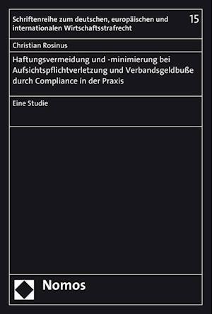 Haftungsvermeidung Und -Minimierung Bei Aufsichtspflichtverletzung Und Verbandsgeldbusse Durch Compliance in Der Praxis