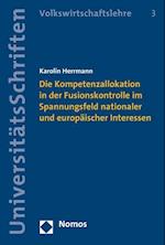 Die Kompetenzallokation in Der Fusionskontrolle Im Spannungsfeld Nationaler Und Europaischer Interessen
