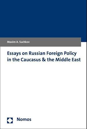 Essays on Russian Foreign Policy in the Caucasus and the Middle East