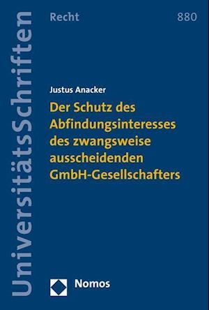 Der Schutz Des Abfindungsinteresses Des Zwangsweise Ausscheidenden Gmbh-Gesellschafters