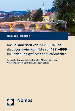 Die Balkankrisen Von 1908-1914 Und Die Jugoslawienkonflikte Von 1991-1999 Im Beziehungsgeflecht Der Grossmachte
