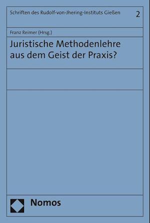 Juristische Methodenlehre Aus Dem Geist Der Praxis?