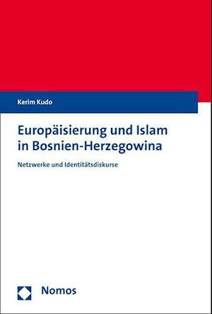 Europaisierung Und Islam in Bosnien-Herzegowina