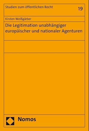 Die Legitimation Unabhangiger Europaischer Und Nationaler Agenturen