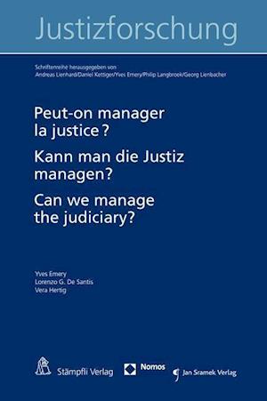 Peut-On Manager La Justice? Kann Man Die Justiz Managen? Can We Manage the Judiciary?