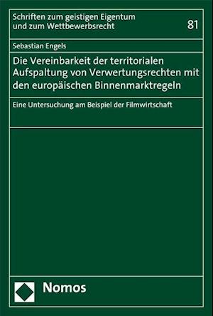 Die Vereinbarkeit der territorialen Aufspaltung von Verwertungsrechten mit den europäischen Binnenmarktregeln