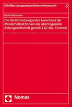 Die Verschmelzung Unter Ausschluss Der Minderheitsaktionare Der Ubertragenden Aktiengesellschaft Gemass 62 ABS. 5 Umwg