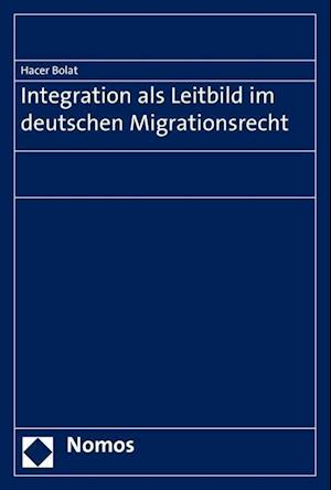 Integration ALS Leitbild Im Deutschen Migrationsrecht