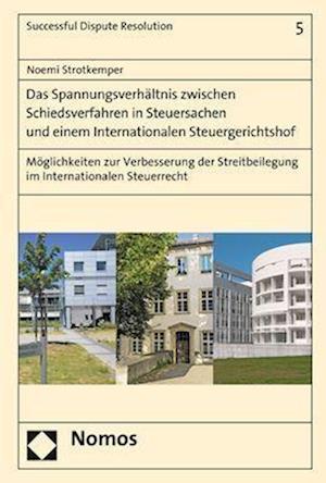 Das Spannungsverhaltnis Zwischen Schiedsverfahren in Steuersachen Und Einem Internationalen Steuergerichtshof