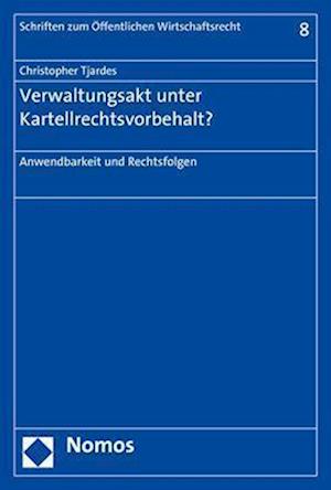 Verwaltungsakt Unter Kartellrechtsvorbehalt?