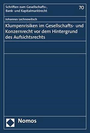 Klumpenrisiken Im Gesellschafts- Und Konzernrecht VOR Dem Hintergrund Des Aufsichtsrechts