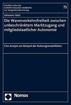 Die Warenverkehrsfreiheit Zwischen Unbeschranktem Marktzugang Und Mitgliedstaatlicher Autonomie