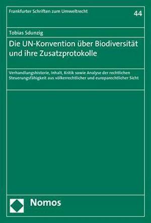 Die Un-Konvention Uber Biodiversitat Und Ihre Zusatzprotokolle