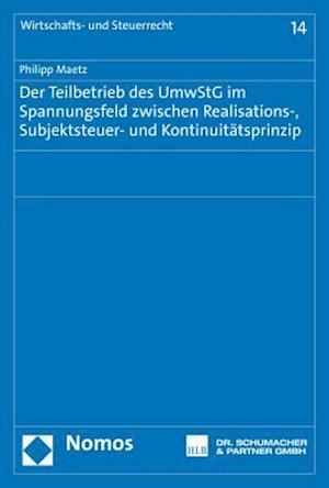 Der Teilbetrieb Des Umwstg Im Spannungsfeld Zwischen Realisations-, Subjektsteuer- Und Kontinuitatsprinzip