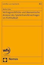 Vertragsrechtliche Und Okonomische Analyse Des Spielertransfervertrages Im Profifussball