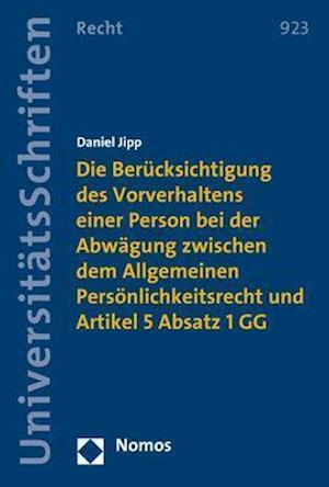 Die Berucksichtigung Des Vorverhaltens Einer Person Bei Der Abwagung Zwischen Dem Allgemeinen Personlichkeitsrecht Und Artikel 5 Absatz 1 Gg