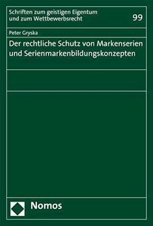 Der Rechtliche Schutz Von Markenserien Und Serienmarkenbildungskonzepten