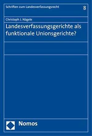 Landesverfassungsgerichte ALS Funktionale Unionsgerichte?