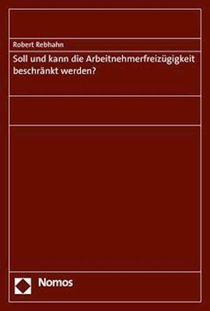 Soll Und Kann Die Arbeitnehmerfreizugigkeit Beschrankt Werden?