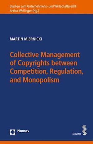 Collective Management of Copyrights Between Competition, Regulation, and Monopolism