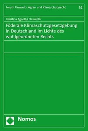 Foderale Klimaschutzgesetzgebung in Deutschland Im Lichte Des Wohlgeordneten Rechts