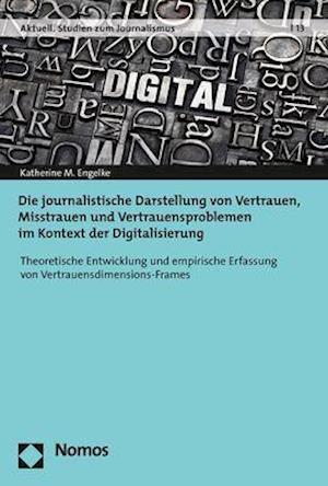 Die Journalistische Darstellung Von Vertrauen, Misstrauen Und Vertrauensproblemen Im Kontext Der Digitalisierung