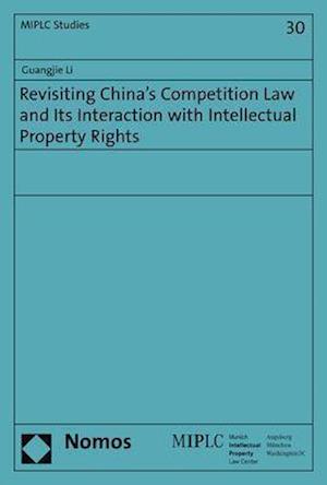 Revisiting China's Competition Law and Its Interaction with Intellectual Property Rights