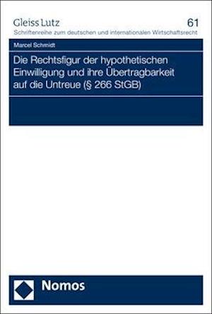 Die Rechtsfigur Der Hypothetischen Einwilligung Und Ihre Ubertragbarkeit Auf Die Untreue ( 266 Stgb)