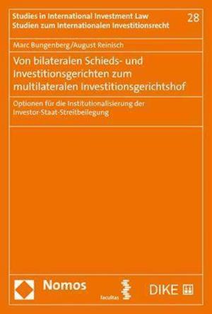 Von Bilateralen Schieds- Und Investitionsgerichten Zum Multilateralen Investitionsgerichtshof