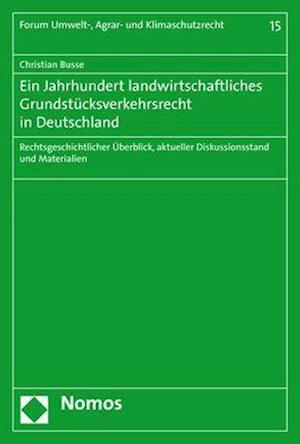 Ein Jahrhundert Landwirtschaftliches Grundstucksverkehrsrecht in Deutschland