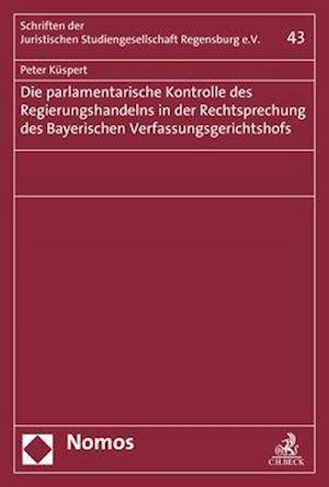 Die Parlamentarische Kontrolle Des Regierungshandelns in Der Rechtsprechung Des Bayerischen Verfassungsgerichtshofs