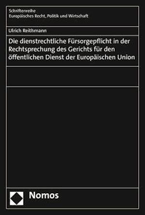 Die Dienstrechtliche Fursorgepflicht in Der Rechtsprechung Des Gerichts Fur Den Offentlichen Dienst Der Europaischen Union