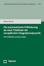 Die Asymmetrische Politisierung ALS Neue Triebfeder Der Europaischen Integrationsdynamik