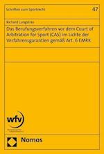 Das Berufungsverfahren VOR Dem Court of Arbitration for Sport (Cas) Im Lichte Der Verfahrensgarantien Gemass Art. 6 Emrk
