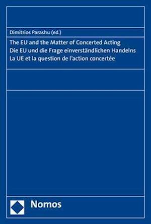 The EU and the Matter of Concerted Acting. Die EU und die Frage einverständlichen Handelns. La UE et la question de l'action concertée.